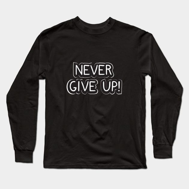 Never give up! Long Sleeve T-Shirt by dddesign